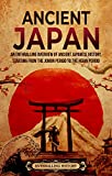 Ancient Japan: An Enthralling Overview of Ancient Japanese History, Starting from the Jomon Period to the Heian Period