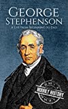 George Stephenson: A Life From Beginning to End (Biographies of Engineers)