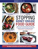 Stopping Kidney Disease Food Guide: A recipe, nutrition and meal planning guide to treat the factors driving the progression of incurable kidney disease