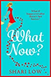 What Now?: A hilarious romantic comedy you won't be able to put down from #1 bestseller Shari Low