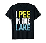 I Pee In The Lake Funny Summer Vacation T-Shirt