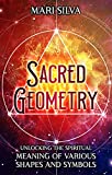 Sacred Geometry: Unlocking the Spiritual Meaning of Various Shapes and Symbols