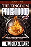 The Kingdom Priesthood: Preparing and Equipping the Remnant Priesthood for the Last Days (The Kingdom Paradigm Series)