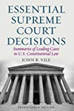 Essential Supreme Court Decisions: Summaries of Leading Cases in U.S. Constitutional Law, Seventeenth Edition