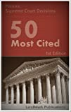 50 Most Cited US Supreme Court Decisions (Constitutional Law Series)