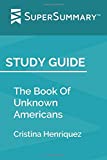 Study Guide: The Book Of Unknown Americans by Cristina Henrquez (SuperSummary)