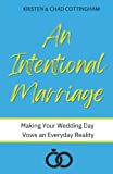 An Intentional Marriage: Making your Wedding Day Vows an Everyday Reality