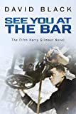 See You at the Bar (A Harry Gilmour Novel Book 5)