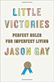 Little Victories: Perfect Rules for Imperfect Living