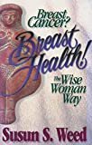 Breast Cancer? Breast Health!: The Wise Woman Way (2) (Wise Woman Herbal)