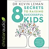 8 Secrets to Raising Successful Kids: Nurturing Character, Respect, and a Winning Attitude