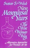 New Menopausal Years: The Wise Woman Way (Wise Woman Ways) by Weed, Susan S. Revised Edition (2002)