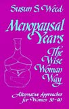 Menopausal Years: The Wise Woman Way (Alternative Approaches for Women 30-90)