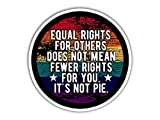 3 Pcs/Pack - Equal Rights for Others Does Not Mean Less Rights for You It's Not Pie Decal Sticker 3"x4" (SK1054)