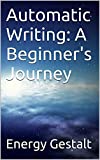 Automatic Writing: A Beginner's Journey