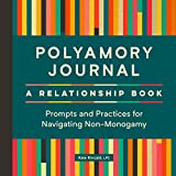 Polyamory Journal: A Relationship Book: Prompts and Practices for Navigating Non-Monogamy