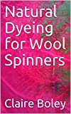 Natural Dyeing for Wool Spinners