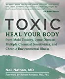 Toxic: Heal Your Body from Mold Toxicity, Lyme Disease, Multiple Chemical Sensitivities , and Chronic Environmental Illness