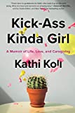 Kick-Ass Kinda Girl: A Memoir of Life, Love, and Caregiving