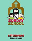 Sunday School Attendance Record Book: Christian Attendance Chart Register for Sunday School Classes, School Attendance Register Book