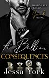 A Billion Consequences : A Dark Billionaire Mafia Romance (The Rosetti Crime Family Book 5)