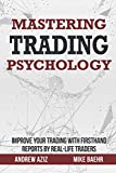 Mastering Trading Psychology: Improve Your Trading with Firsthand Reports by Real-Life Traders