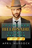 Loving Her Billionaire Cowboy Partner (Billionaire Ranchers Book 4)