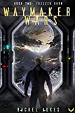 Freezer Burn: A Military Sci-fi Series (Waymaker Wars Book 2)