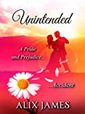 Unintended: A Pride and Prejudice Accident (Short and Sassy Series Book 4)