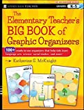 The Elementary Teacher's Big Book of Graphic Organizers, K-5: 100+ Ready-to-Use Organizers That Help Kids Learn Language Arts, Science, Social Studies, and More