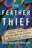 The Feather Thief: Beauty, Obsession, and the Natural History Heist of the Century