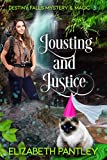 Jousting and Justice : Destiny Falls Mystery & Magic Series Book 5