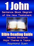 1 John - Sentence Block Diagram Method of the New Testament Holy Bible : Bible Reading Guide - Reveals Structure, Major Themes & Topics