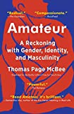 Amateur: A Reckoning with Gender, Identity, and Masculinity