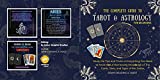 The Complete Guide to Tarot & Astrology For Beginners: Study the Tips and Tricks on Everything You Need to Know About Harnessing Knowledge of The Cards, Stars, and Signs of the Zodiac