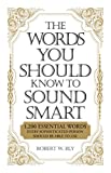 The Words You Should Know to Sound Smart: 1200 Essential Words Every Sophisticated Person Should Be Able to Use