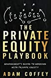 The Private Equity Playbook: Managements Guide to Working with Private Equity