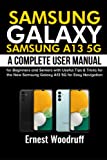 Samsung Galaxy Samsung A13 5G: A Complete User Manual for Beginners and Seniors with Useful Tips & Tricks for the New Samsung Galaxy A13 5G for Easy Navigation