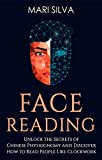 Face Reading: Unlock the Secrets of Chinese Physiognomy and Discover How to Read People Like Clockwork