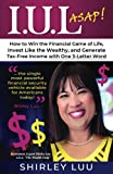 IUL ASAP: How to Win the Financial Game of Life, Invest Like the Wealthy, and Generate Tax-Free Income with One 3-Letter Word