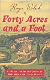 Forty Acres and a Fool: How to Live in the Country and Still Keep Your Sanity