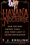 Havana Nocturne: How the Mob Owned Cubaand Then Lost It to the Revolution