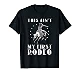 Funny This Ain't My First Rodeo Art Bull Riding Men Women T-Shirt