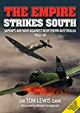 The Empire Strikes South: Japans Air War Against Northern Australia 1942-45 (Second Edition)