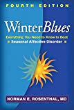 Winter Blues, Fourth Edition: Everything You Need to Know to Beat Seasonal Affective Disorder