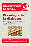 Resumen Y Gua De Estudio - El Cdigo De La Diabetes: Prevenga Y Revierta La Diabetes Tipo 2 Naturalmente (Spanish Edition)
