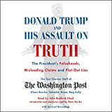 Donald Trump and His Assault on Truth: The President's Falsehoods, Misleading Claims and Flat-Out Lies