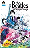 The Beatles: All Our Yesterdays (Campfire Graphic Novels)