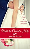 With the Colonel's Help: A Pride and Prejudice Variation (Darcy and. A Pride and Prejudice Variations Collection Book 5)