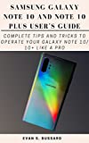 SAMSUNG GALAXY NOTE 10 AND NOTE 10 PLUS USER'S GUIDE: Complete Tips and Tricks to Operate Your Galaxy Note 10/ 10+ Like a Pro